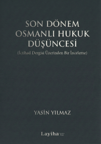 Son Dönem Osmanlı Hukuk Düşüncesi (İctihad Dergisi Üzerinden Bir İnceleme) 